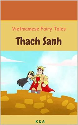  “The Tale of Thạch Sanh”: ความดีชนะความชั่วในเวียดนามโบราณ?!